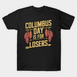 Columbus Day is for losers Quote for Indigenous people T-Shirt